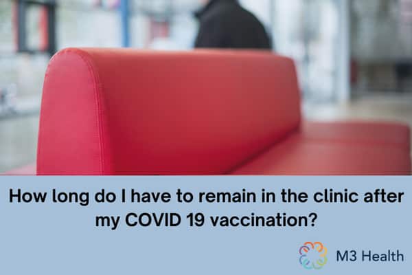 Time to stay in clinic after Covid vaccination